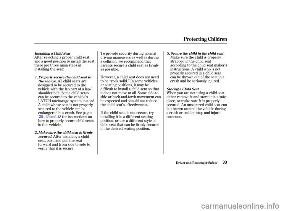 HONDA ODYSSEY 2003 RB1-RB2 / 3.G Owners Guide Af ter selecting a proper child seat,
and a good position to install the seat,
there are three main steps in
installing the seat:Make sure the child is properly
strappedinthechildseat
according to the