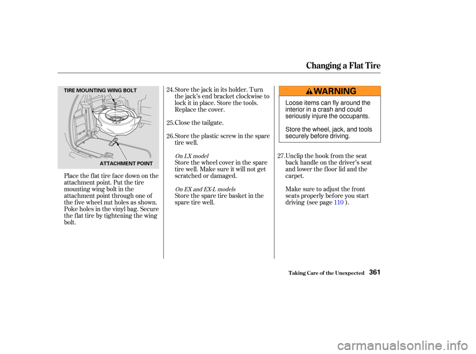 HONDA ODYSSEY 2003 RB1-RB2 / 3.G Owners Manual Unclip the hook f rom the seat
back handle on the driver’s seat
and lower the f loor lid and the
carpet.
Make sure to adjust the f ront
seats properly bef ore you start
driving (see page ).
Store th