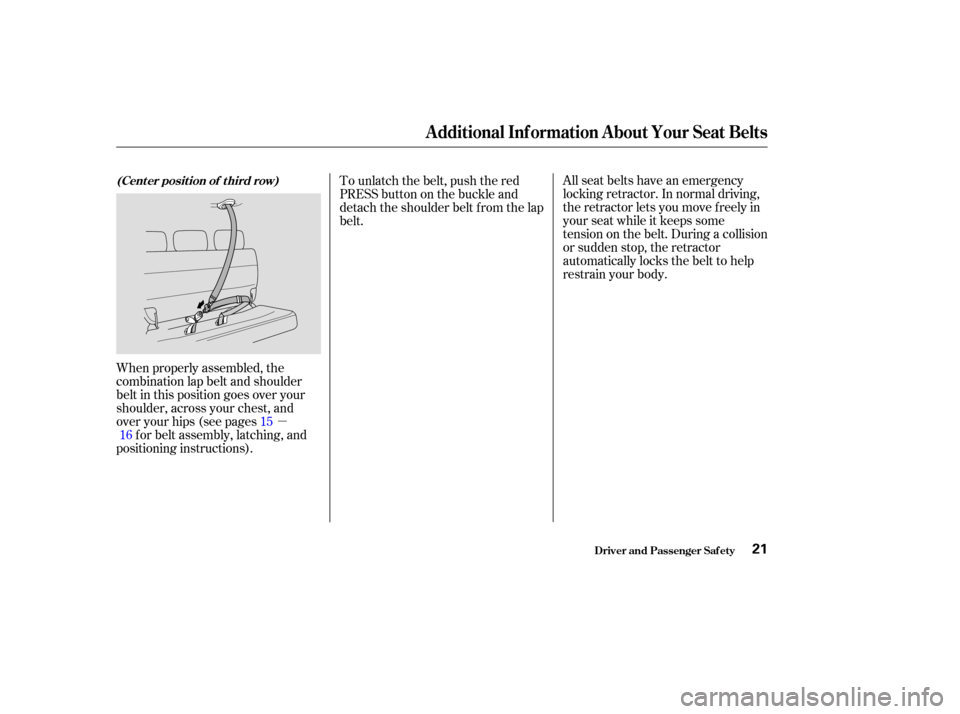 HONDA ODYSSEY 2004 RB1-RB2 / 3.G User Guide µAll seat belts have an emergency
locking retractor. In normal driving,
the retractor lets you move f reely in
your seat while it keeps some
tension on the belt. During a collision
or sudden stop, t