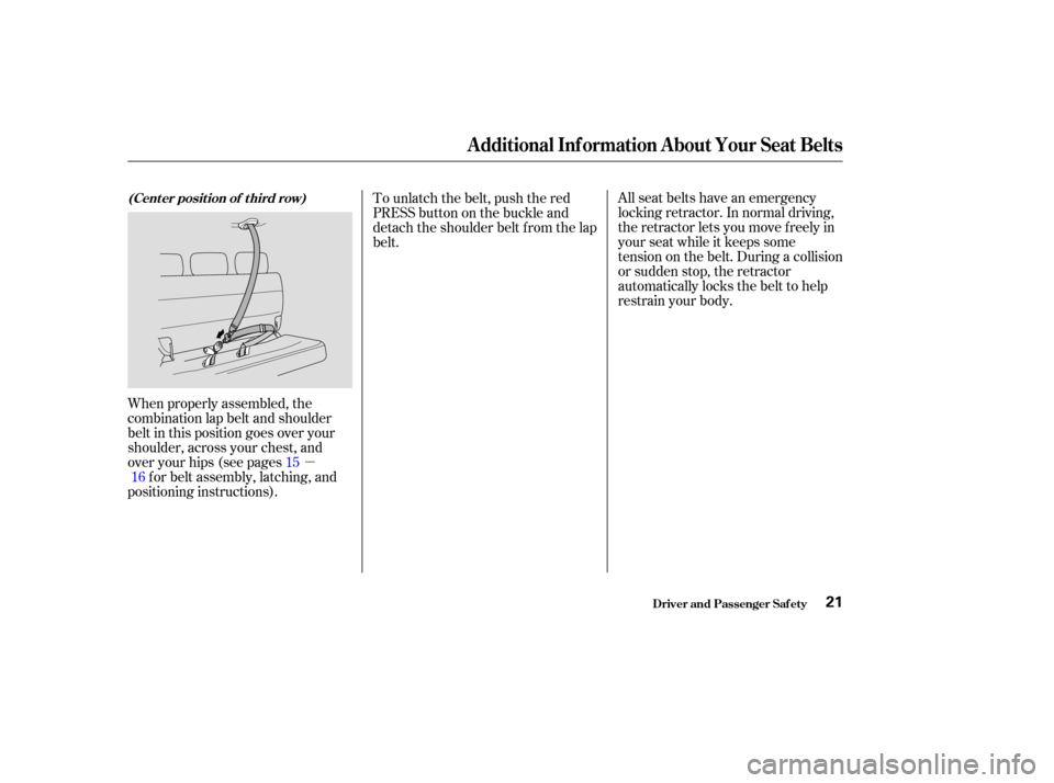 HONDA ODYSSEY 2004 RB1-RB2 / 3.G Owners Manual µAll seat belts have an emergency
locking retractor. In normal driving,
the retractor lets you move f reely in
your seat while it keeps some
tension on the belt. During a collision
or sudden stop, t