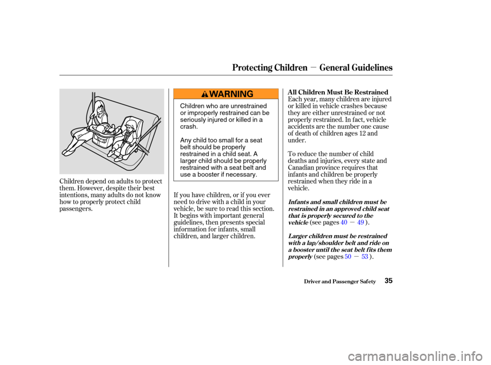 HONDA ODYSSEY 2004 RB1-RB2 / 3.G Owners Guide µ
µµ
Each year, many children are injured
or killed in vehicle crashes because
they are either unrestrained or not
properly restrained. In f act, vehicle
accidents are the number one cause
of de