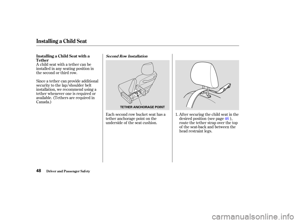 HONDA ODYSSEY 2004 RB1-RB2 / 3.G Workshop Manual A child seat with a tether can be
installed in any seating position in
the second or third row.
Since a tether can provide additional
security to the lap/shoulder belt
installation, we recommend using HONDA ODYSSEY 2004 RB1-RB2 / 3.G Workshop Manual A child seat with a tether can be
installed in any seating position in
the second or third row.
Since a tether can provide additional
security to the lap/shoulder belt
installation, we recommend using
