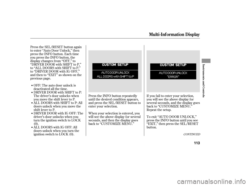 HONDA ODYSSEY 2005 RB1-RB2 / 3.G Workshop Manual Press the SEL/RESET button again
to enter ‘‘Auto Door Unlock,’’ then
press the INFO button. Each time
you press the INFO button, the
display changes f rom ‘‘OFF,’’ to
‘‘DRIVER DOOR