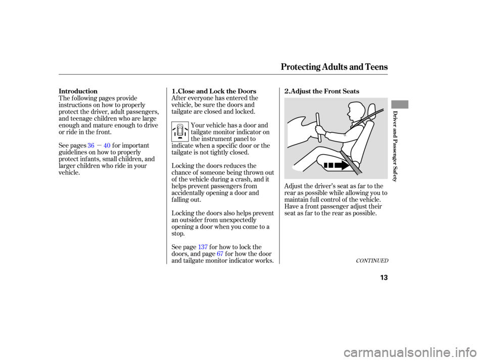 HONDA ODYSSEY 2005 RB1-RB2 / 3.G User Guide µAf ter everyone has entered the
vehicle, be sure the doors and
tailgate are closed and locked.
Locking the doors reduces the
chance of someone being thrown out
of the vehicle during a crash, and it