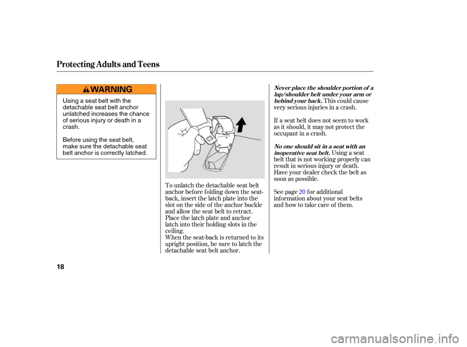 HONDA ODYSSEY 2005 RB1-RB2 / 3.G User Guide To unlatch the detachable seat belt
anchor before folding down the seat-
back, insert the latch plate into the
slot on the side of the anchor buckle
and allow the seat belt to retract.
Place the latch