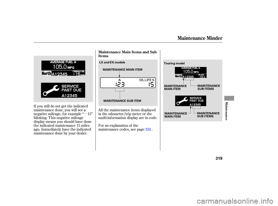 HONDA ODYSSEY 2005 RB1-RB2 / 3.G User Guide µAll the maintenance items displayed
in the odometer/trip meter or the
multi-inf ormation display are in code.
If you still do not get the indicated
maintenance done, you will see a
negative mileage