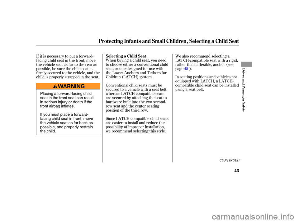 HONDA ODYSSEY 2005 RB1-RB2 / 3.G Service Manual When buying a child seat, you need
to choose either a conventional child
seat, or one designed f or use with
the Lower Anchors and Tethers f or
Children (LATCH) system.
Conventional child seats must b