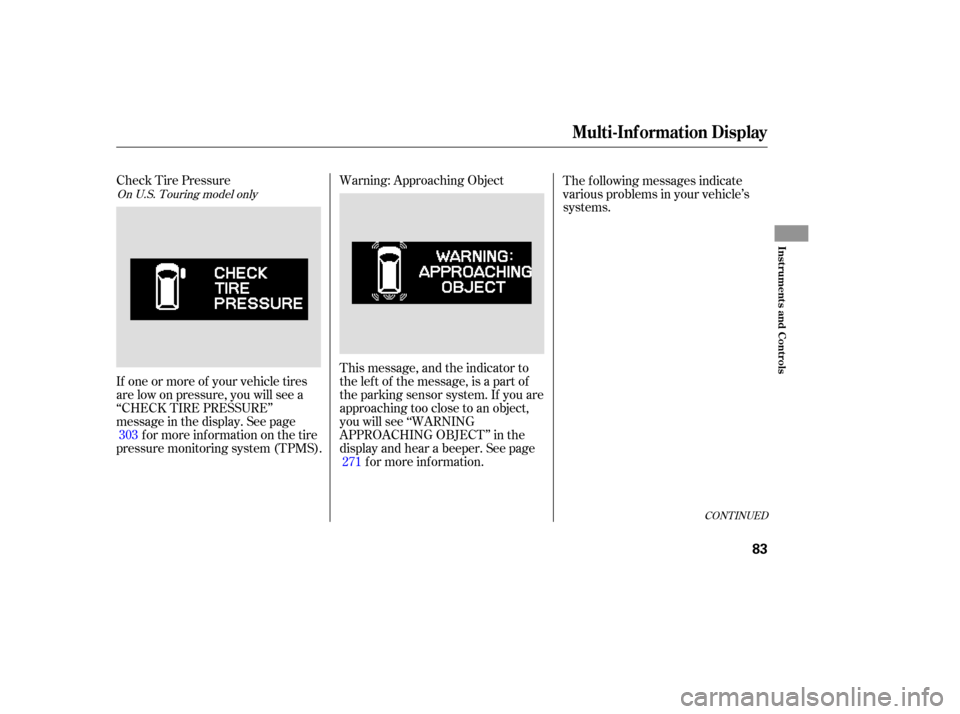 HONDA ODYSSEY 2005 RB1-RB2 / 3.G Owners Manual Check Tire PressureWarning: Approaching Object
This message, and the indicator to
the lef t of the message, is a part of
the parking sensor system. If you are
approaching too close to an object,
you w