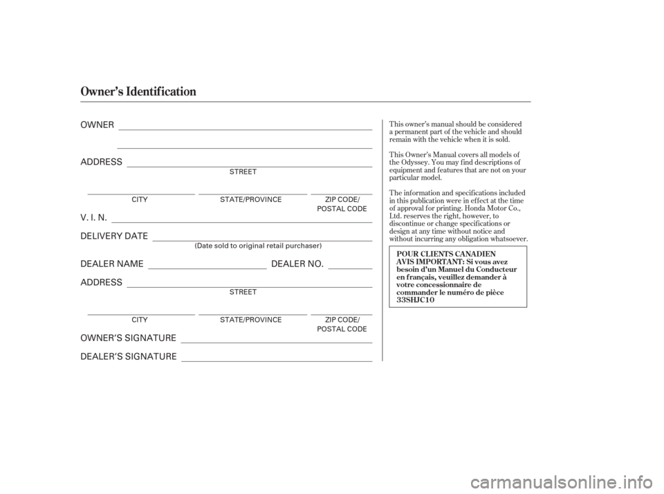 HONDA ODYSSEY 2006 RB1-RB2 / 3.G Owners Manual T his owner’s manual should be considered
a permanent part of the vehicle and should
remain with the vehicle when it is sold.
T his Owner’s Manual covers all models of
the Odyssey. You may f ind d