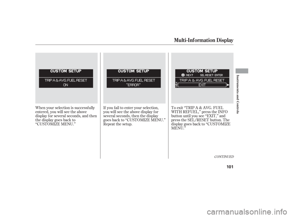 HONDA ODYSSEY 2006 RB1-RB2 / 3.G Owners Manual When your selection is successf ully
entered, you will see the above
display f or several seconds, and then
the display goes back to
‘‘CUSTOMIZE MENU.’’If you f ail to enter your selection,
yo HONDA ODYSSEY 2006 RB1-RB2 / 3.G Owners Manual When your selection is successf ully
entered, you will see the above
display f or several seconds, and then
the display goes back to
‘‘CUSTOMIZE MENU.’’If you f ail to enter your selection,
yo