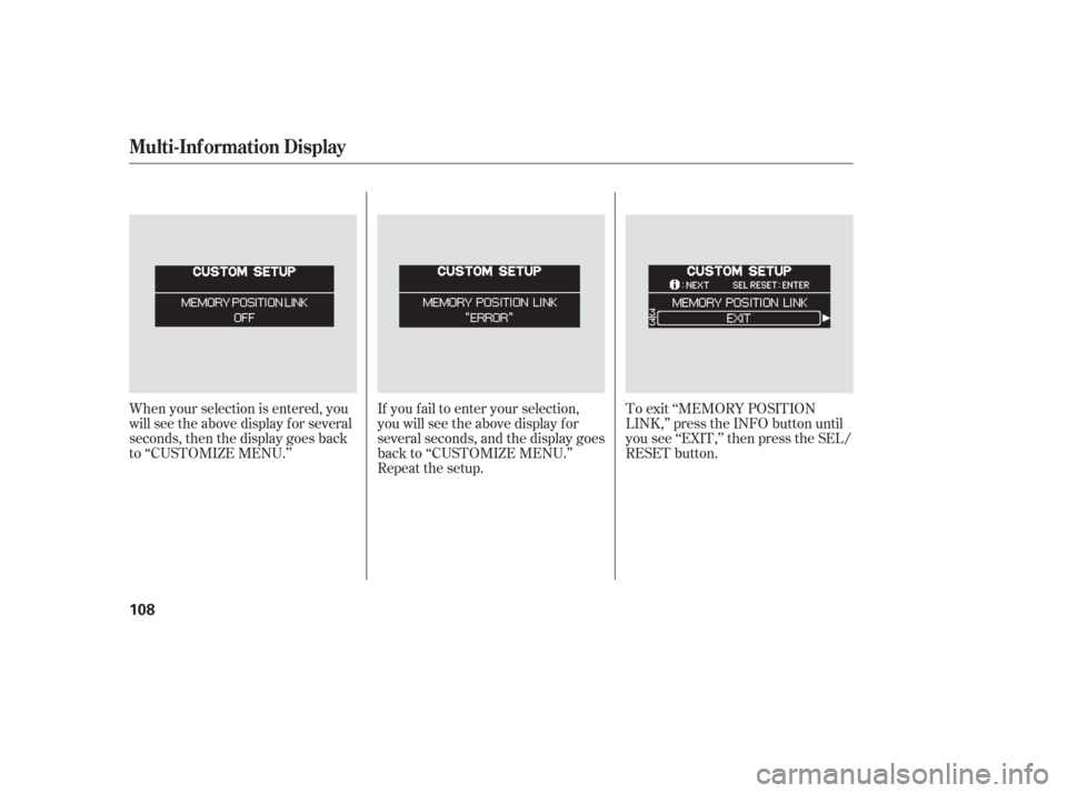 HONDA ODYSSEY 2006 RB1-RB2 / 3.G Owners Guide If you f ail to enter your selection,
you will see the above display f or
several seconds, and the display goes
back to ‘‘CUSTOMIZE MENU.’’
Repeat the setup.To exit ‘‘MEMORY POSITION
LINK, HONDA ODYSSEY 2006 RB1-RB2 / 3.G Owners Guide If you f ail to enter your selection,
you will see the above display f or
several seconds, and the display goes
back to ‘‘CUSTOMIZE MENU.’’
Repeat the setup.To exit ‘‘MEMORY POSITION
LINK,