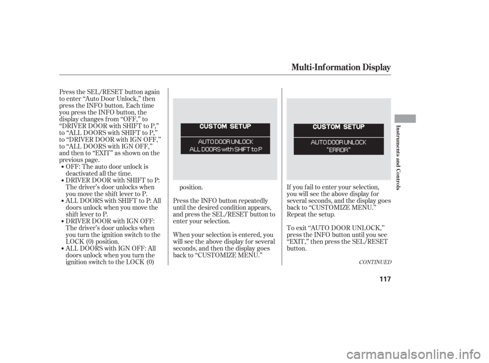 HONDA ODYSSEY 2006 RB1-RB2 / 3.G Service Manual If you f ail to enter your selection,
you will see the above display f or
several seconds, and the display goes
back to ‘‘CUSTOMIZE MENU.’’
Repeat the setup.
To exit ‘‘AUTO DOOR UNLOCK,’