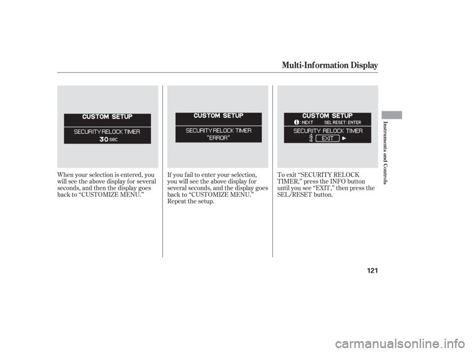 HONDA ODYSSEY 2006 RB1-RB2 / 3.G Service Manual If you f ail to enter your selection,
you will see the above display f or
several seconds, and the display goes
back to ‘‘CUSTOMIZE MENU.’’
Repeat the setup.To exit ‘‘SECURITY RELOCK
TIMER