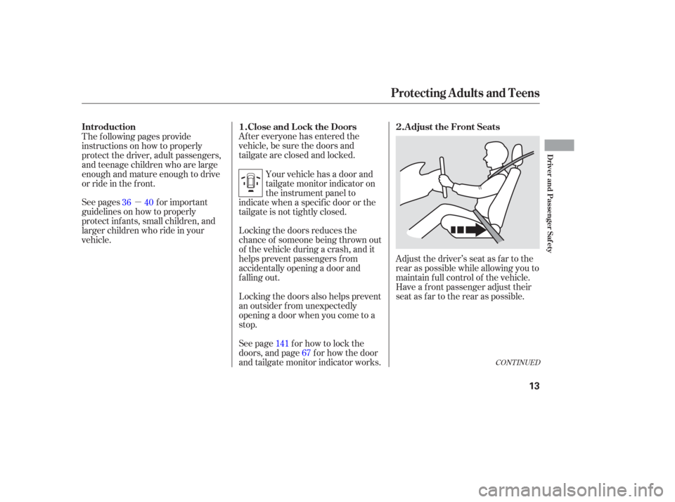 HONDA ODYSSEY 2006 RB1-RB2 / 3.G User Guide µAfter everyone has entered the
vehicle, be sure the doors and
tailgate are closed and locked.
Locking the doors reduces the
chance of someone being thrown out
of the vehicle during a crash, and it
