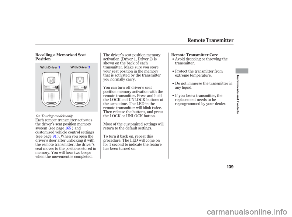 HONDA ODYSSEY 2006 RB1-RB2 / 3.G Owners Manual Each remote transmitter activates
the driver’s seat position memory
system (see page ) and
customized vehicle control settings
(see page ). When you open the
driver’s door af ter unlocking it with HONDA ODYSSEY 2006 RB1-RB2 / 3.G Owners Manual Each remote transmitter activates
the driver’s seat position memory
system (see page ) and
customized vehicle control settings
(see page ). When you open the
driver’s door af ter unlocking it with