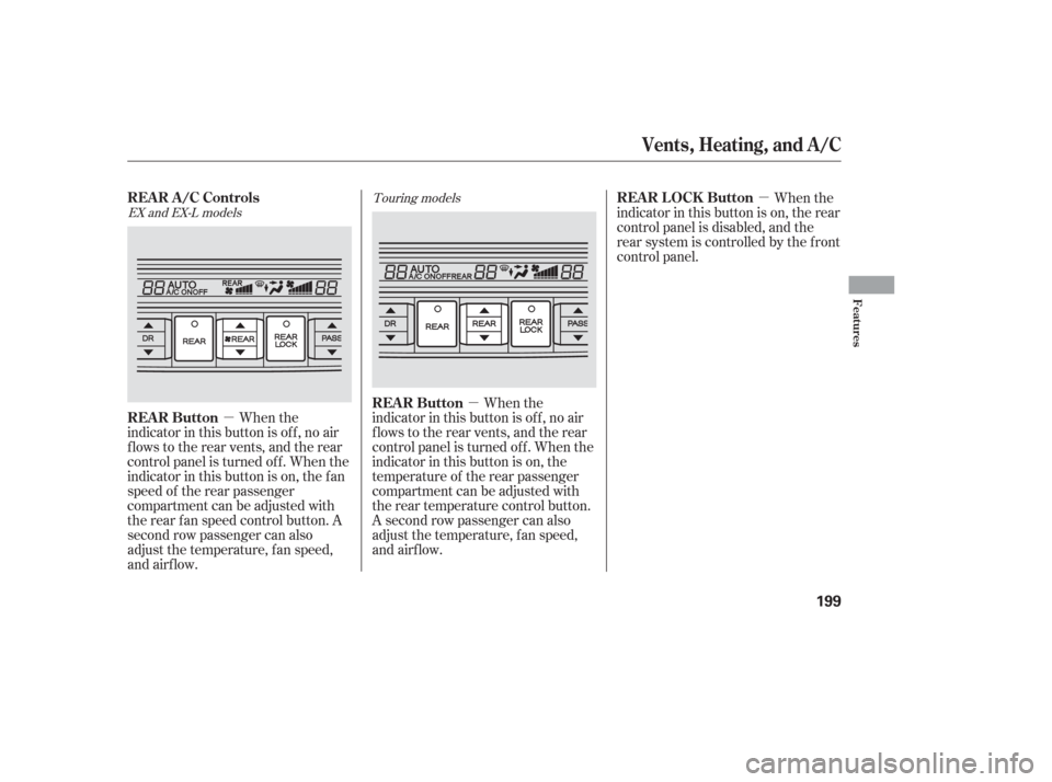 HONDA ODYSSEY 2006 RB1-RB2 / 3.G Manual PDF µµ
µ When the
indicator in this button is of f , no air
flows to the rear vents, and the rear
control panel is turned of f . When the
indicator in this button is on, the
temperature of the rear 