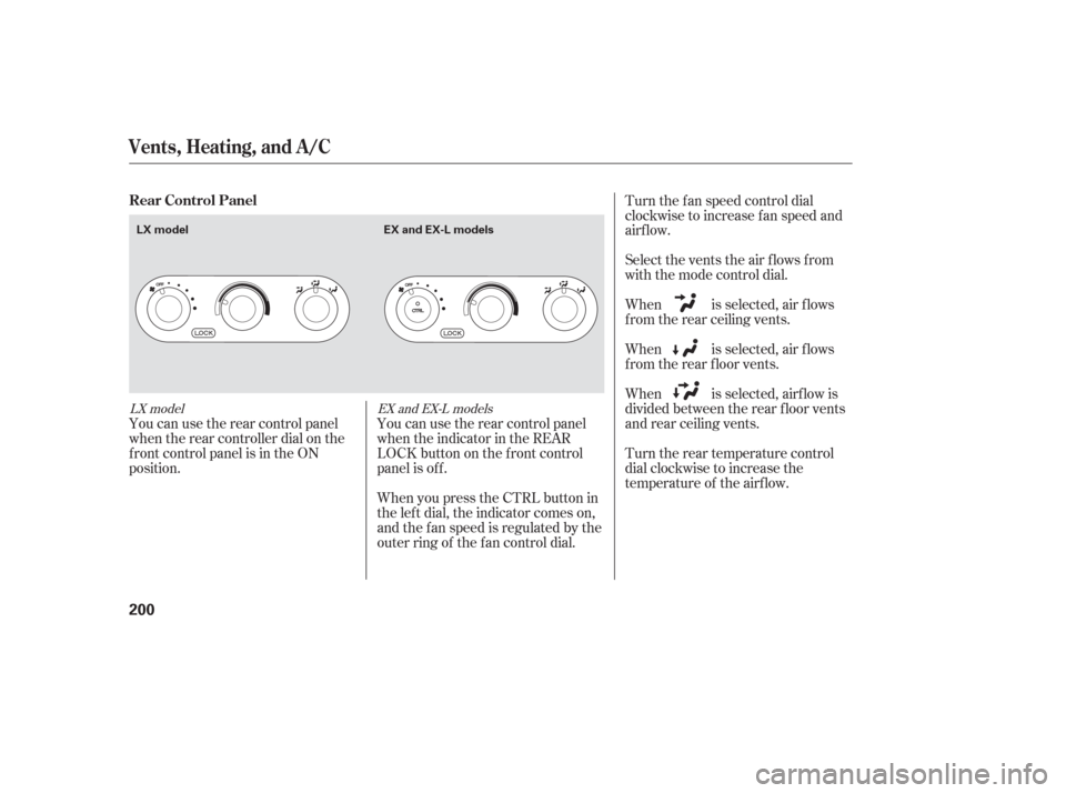 HONDA ODYSSEY 2006 RB1-RB2 / 3.G Manual PDF You can use the rear control panel
when the rear controller dial on the
f ront control panel is in the ON
position.Turn the rear temperature control
dial clockwise to increase the
temperature of the a