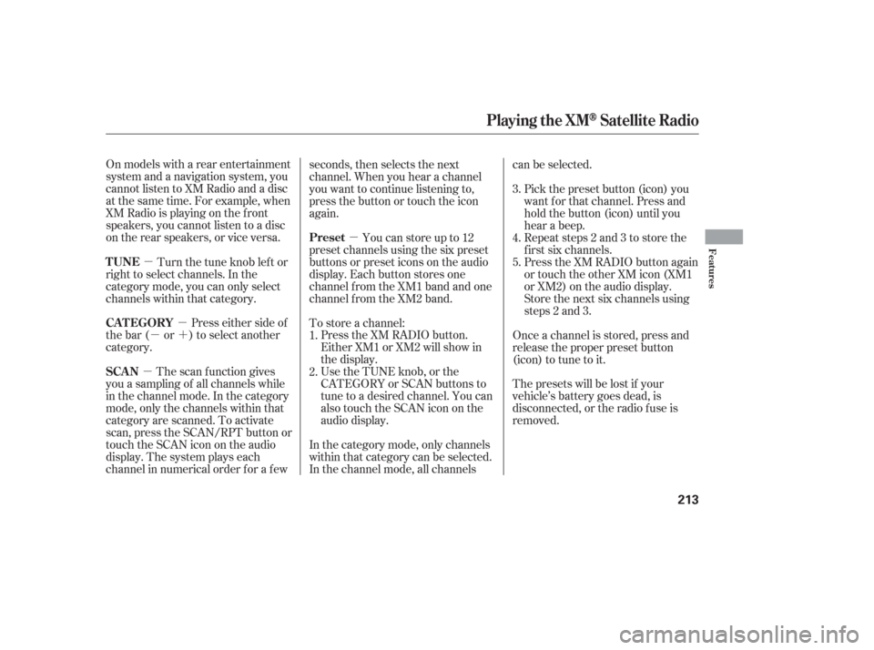 HONDA ODYSSEY 2006 RB1-RB2 / 3.G Owners Manual µµ
µ´ µ
µ
On models with a rear entertainment
system and a navigation system, you
cannot listen to XM Radio and a disc
at the same time. For example, when
XM Radio is playing on the f ront