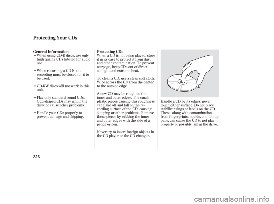 HONDA ODYSSEY 2006 RB1-RB2 / 3.G Owners Manual When using CD-R discs, use only
high quality CDs labeled f or audio
use.
When recording a CD-R, the
recording must be closed f or it to
be used.
CD-RW discs will not work in this
unit.
Play only stand