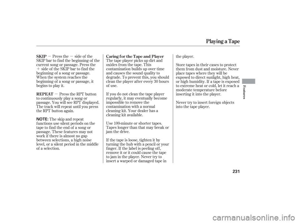 HONDA ODYSSEY 2006 RB1-RB2 / 3.G Owners Manual µµ
´
µ
Press the side of the
SKIP bar to f ind the beginning of the
current song or passage. Press the side of the SKIP bar to find the
beginning of a song or passage.
When the system reaches 