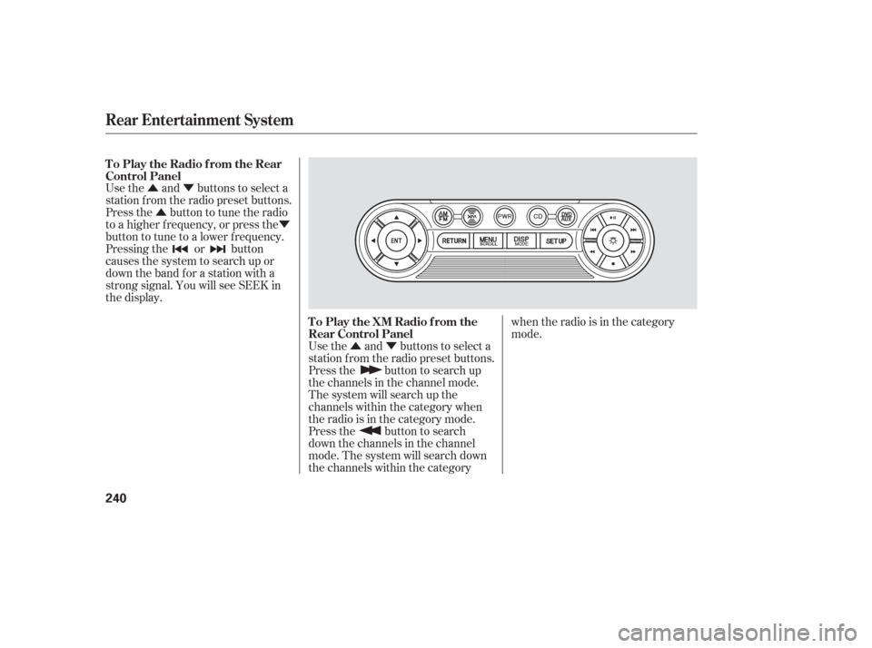 HONDA ODYSSEY 2006 RB1-RB2 / 3.G Owners Manual ÛÝÛ Ý
ÛÝ
Use the and buttons to select a
station f rom the radio preset buttons.
Press the button to tune the radio
to a higher f requency, or press the
button to tune to a lower f requenc