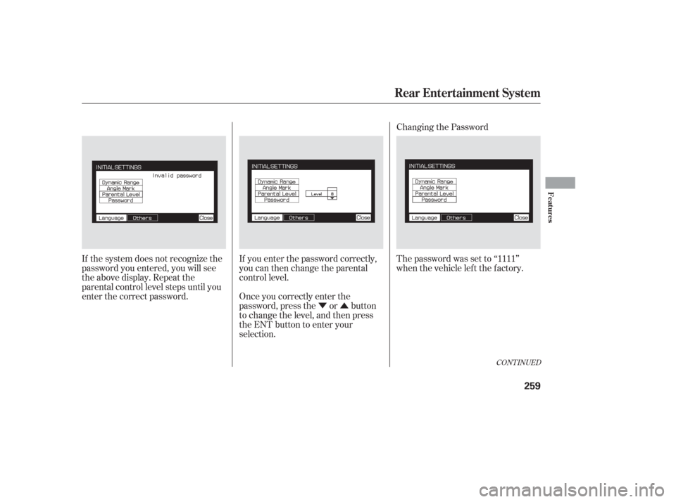 HONDA ODYSSEY 2006 RB1-RB2 / 3.G Owners Manual ÝÛ
If the system does not recognize the
password you entered, you will see
the above display. Repeat the
parental control level steps until you
enter the correct password.
If you enter the passwor
