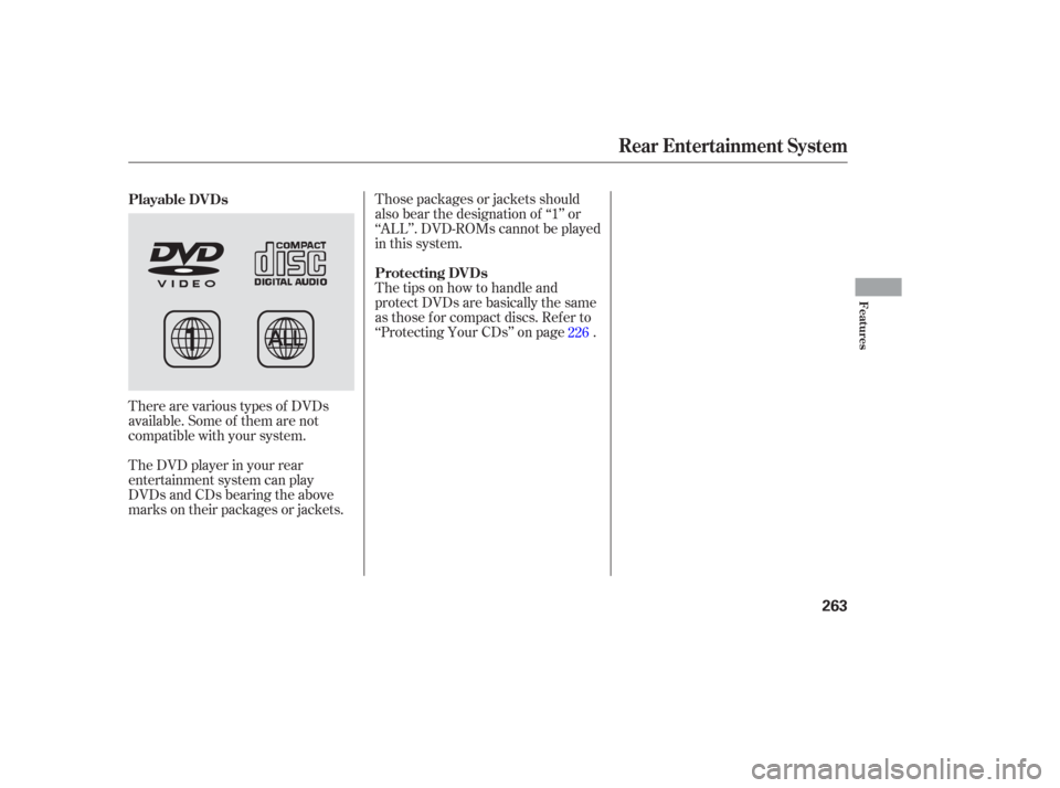 HONDA ODYSSEY 2006 RB1-RB2 / 3.G Owners Manual There are various types of DVDs
available. Some of them are not
compatible with your system.Those packages or jackets should
also bear the designation of ‘‘1’’ or
‘‘ALL’’. DVD-ROMs can