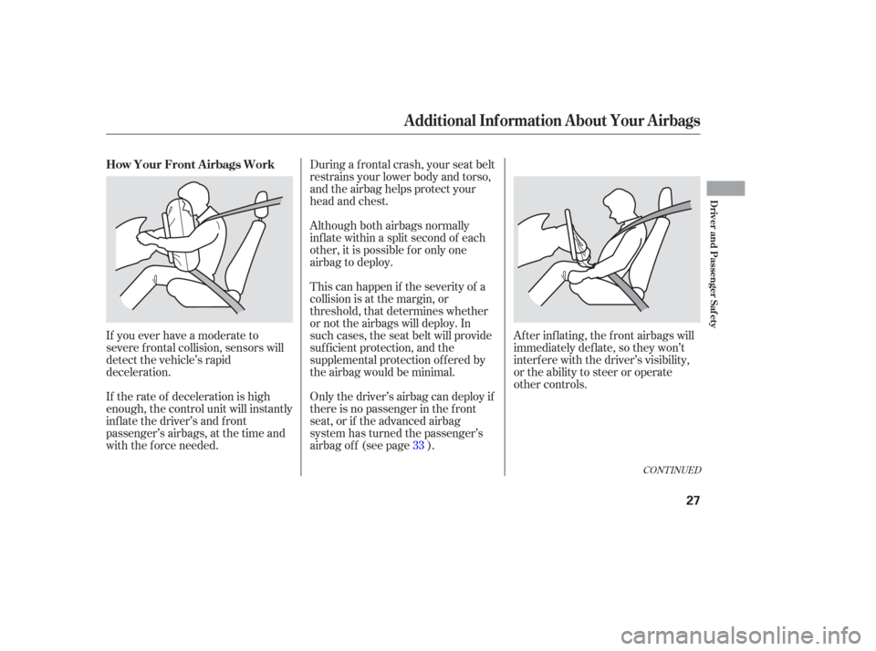 HONDA ODYSSEY 2006 RB1-RB2 / 3.G Owners Manual Af ter inf lating, the f ront airbags will
immediately def late, so they won’t
interf ere with the driver’s visibility,
or the ability to steer or operate
other controls.
During a f rontal crash, HONDA ODYSSEY 2006 RB1-RB2 / 3.G Owners Manual Af ter inf lating, the f ront airbags will
immediately def late, so they won’t
interf ere with the driver’s visibility,
or the ability to steer or operate
other controls.
During a f rontal crash,