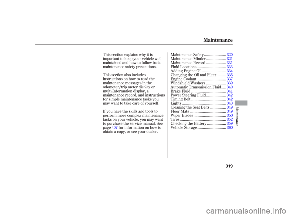 HONDA ODYSSEY 2006 RB1-RB2 / 3.G Owners Manual This section explains why it is
important to keep your vehicle well
maintained and how to f ollow basic
maintenance saf ety precautions.
This section also includes
instructions on how to read the
main
