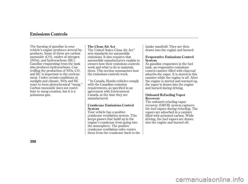 HONDA ODYSSEY 2006 RB1-RB2 / 3.G Manual PDF Î
ÎThe burning of gasoline in your
vehicle’s engine produces several by-
products. Some of these are carbon
monoxide (CO), oxides of nitrogen
(NOx), and hydrocarbons (HC).
Gasoline evaporating f