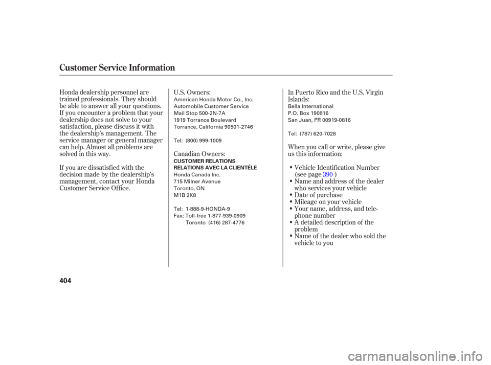 HONDA ODYSSEY 2006 RB1-RB2 / 3.G Owners Manual Honda dealership personnel are
trained prof essionals. They should
be able to answer all your questions.
If you encounter a problem that your
dealership does not solve to your
satisf action, please di