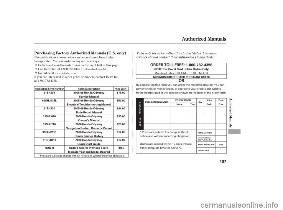HONDA ODYSSEY 2006 RB1-RB2 / 3.G Owners Manual µ
Î
Î Î
Î




$
#
T he publications shown below can be purchased f rom Helm
Incorporated. You can order in any of three ways:
If you are interested in other years or models, cont