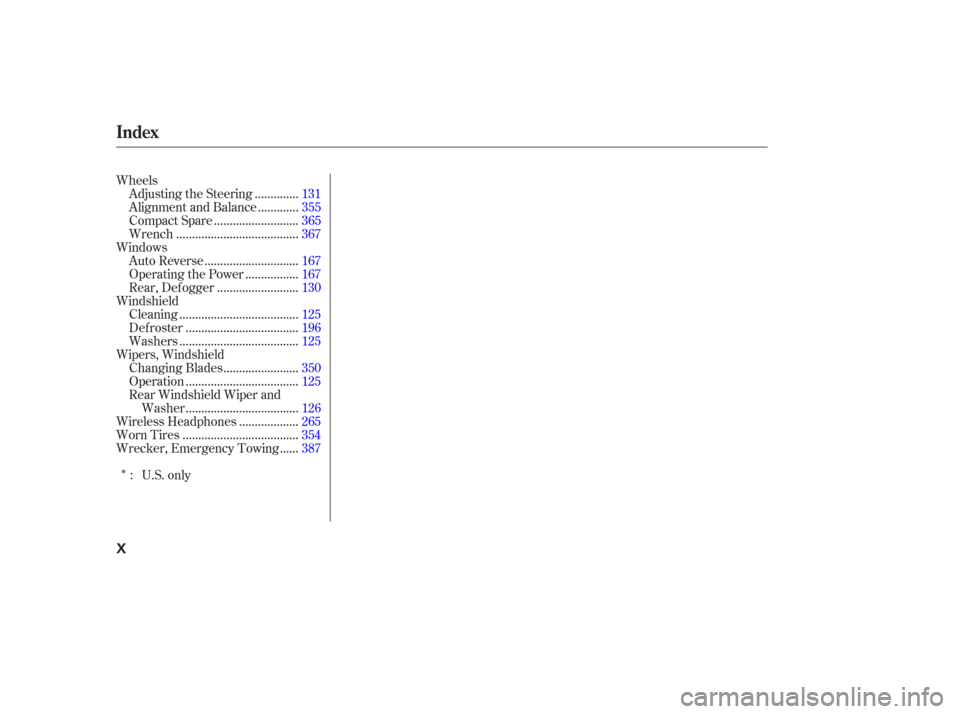 HONDA ODYSSEY 2006 RB1-RB2 / 3.G Owners Manual Î
Wheels.............
Adjusting the Steering .131
............
Alignment and Balance .355
..........................
Compact Spare .365
......................................
Wrench .367
Windows ...
