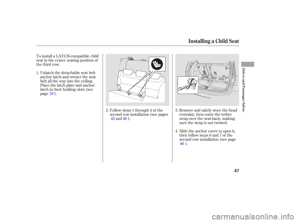 HONDA ODYSSEY 2006 RB1-RB2 / 3.G Owners Manual Slide the anchor cover to open it,
then follow steps 6 and 7 of the
second row installation (see page).
Followsteps1through4of the
second row installation (see pages
and ).
To install a LATCH-compatib HONDA ODYSSEY 2006 RB1-RB2 / 3.G Owners Manual Slide the anchor cover to open it,
then follow steps 6 and 7 of the
second row installation (see page).
Followsteps1through4of the
second row installation (see pages
and ).
To install a LATCH-compatib