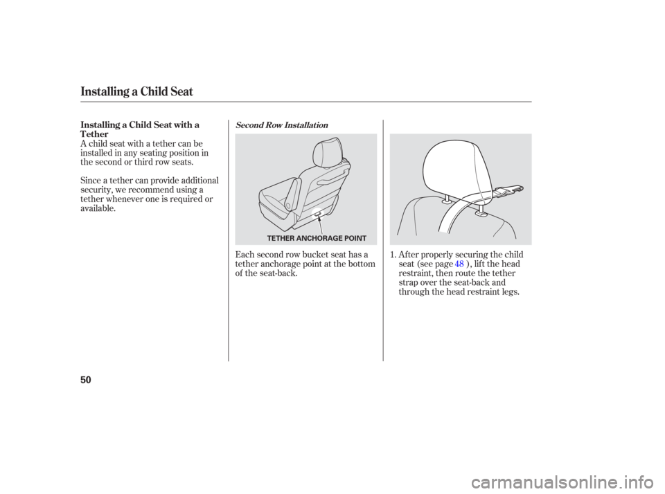 HONDA ODYSSEY 2006 RB1-RB2 / 3.G Workshop Manual Each second row bucket seat has a
tether anchorage point at the bottom
of the seat-back.Af ter properly securing the child
seat (see page ), lif t the head
restraint, then route the tether
strap over HONDA ODYSSEY 2006 RB1-RB2 / 3.G Workshop Manual Each second row bucket seat has a
tether anchorage point at the bottom
of the seat-back.Af ter properly securing the child
seat (see page ), lif t the head
restraint, then route the tether
strap over