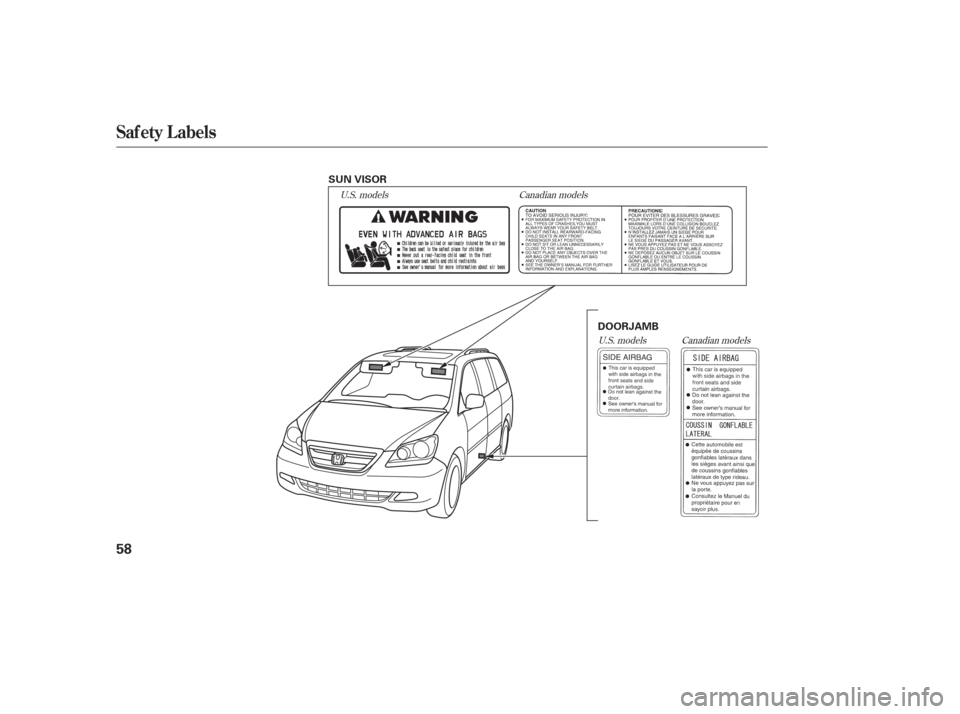 HONDA ODYSSEY 2006 RB1-RB2 / 3.G Workshop Manual U.S. modelsCanadian models
Canadian models
U.S. models
Saf ety L abels
58
SUN VISOR
DOORJAMB HONDA ODYSSEY 2006 RB1-RB2 / 3.G Workshop Manual U.S. modelsCanadian models
Canadian models
U.S. models
Saf ety L abels
58
SUN VISOR
DOORJAMB