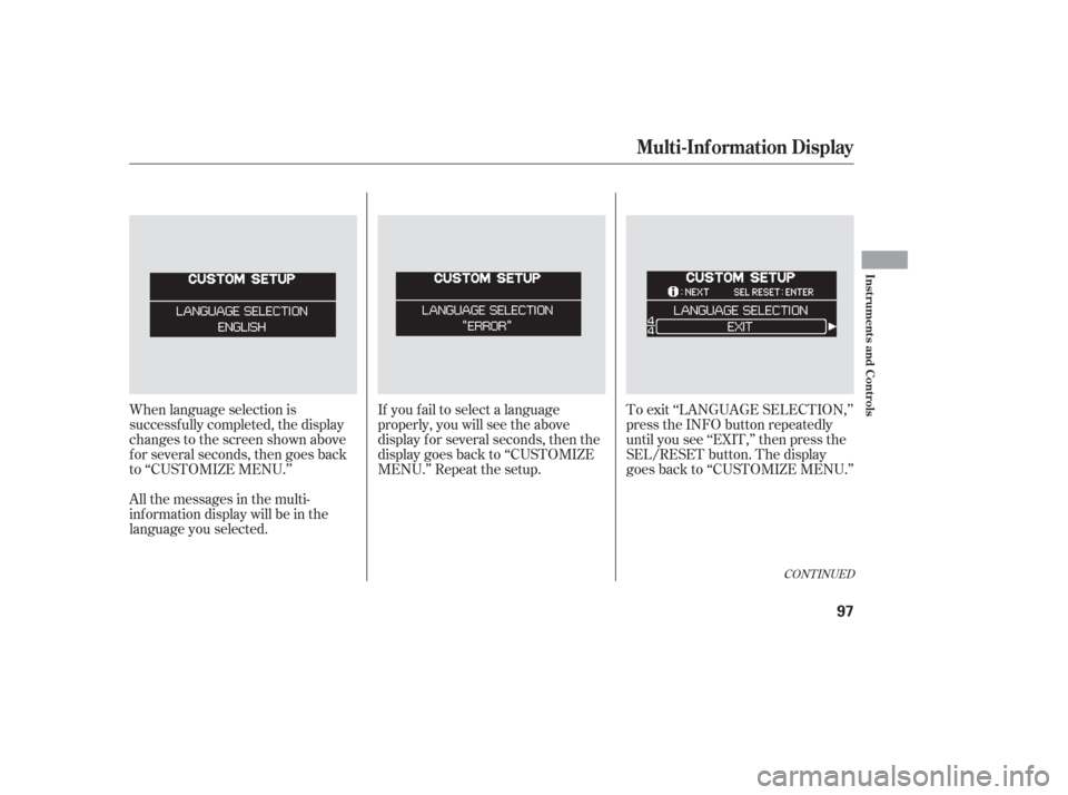 HONDA ODYSSEY 2006 RB1-RB2 / 3.G User Guide When language selection is
successf ully completed, the display
changes to the screen shown above
f or several seconds, then goes back
to ‘‘CUSTOMIZE MENU.’’If you f ail to select a language
p