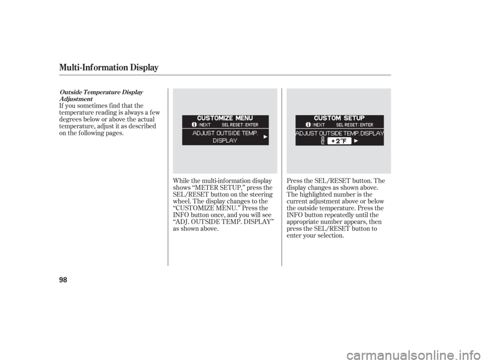 HONDA ODYSSEY 2006 RB1-RB2 / 3.G User Guide Press the SEL/RESET button. The
display changes as shown above.
The highlighted number is the
current adjustment above or below
the outside temperature. Press the
INFO button repeatedly until the
appr
