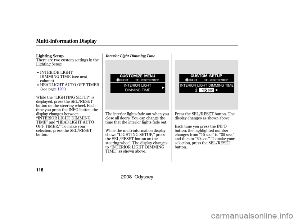 HONDA ODYSSEY 2008 RB1-RB2 / 3.G Owners Manual There are two custom settings in the
Lighting Setup:Press the SEL/RESET button. The
display changes as shown above.
Each time you press the INFO
button, the highlighted number
changes f rom ‘‘15 s