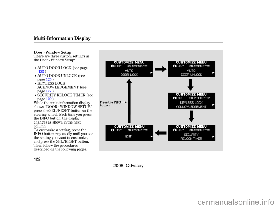 HONDA ODYSSEY 2008 RB1-RB2 / 3.G Owners Manual To customize a setting, press the
INFO button repeatedly until you see
the setting you want to customize,
and press the SEL/RESET button.
Then f ollow the procedures
described on the f ollowing pages.