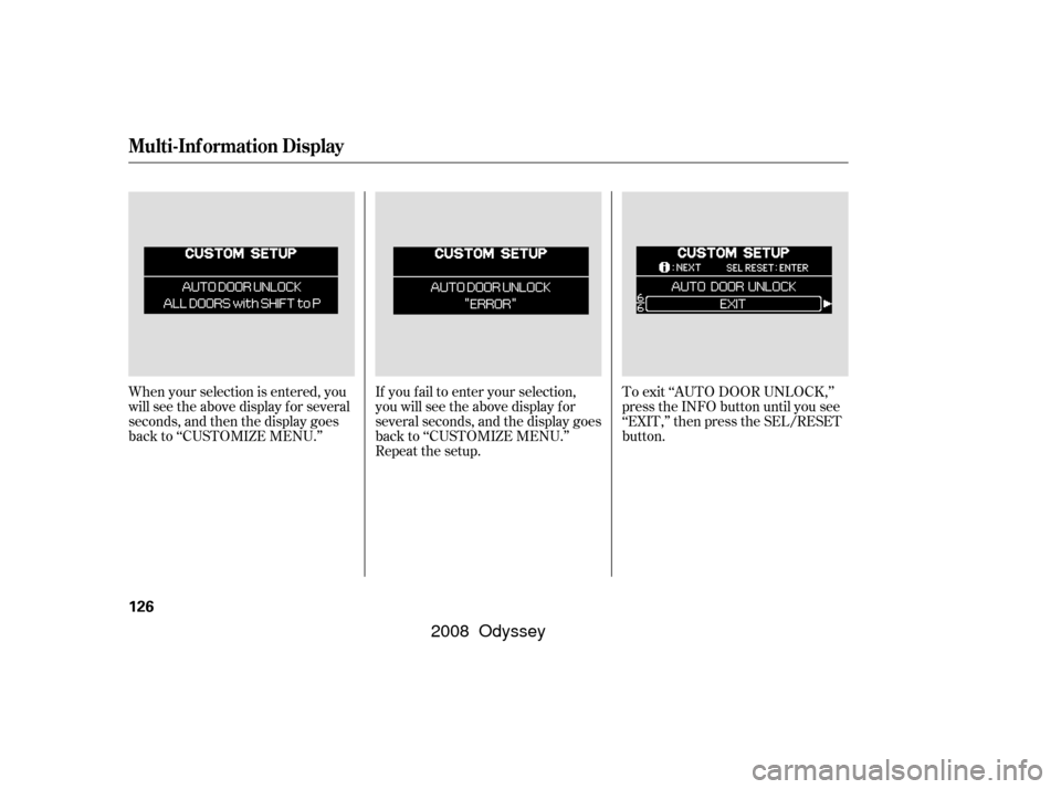 HONDA ODYSSEY 2008 RB1-RB2 / 3.G Repair Manual When your selection is entered, you
will see the above display for several
seconds, and then the display goes
back to ‘‘CUSTOMIZE MENU.’’If you f ail to enter your selection,
you will see the 
