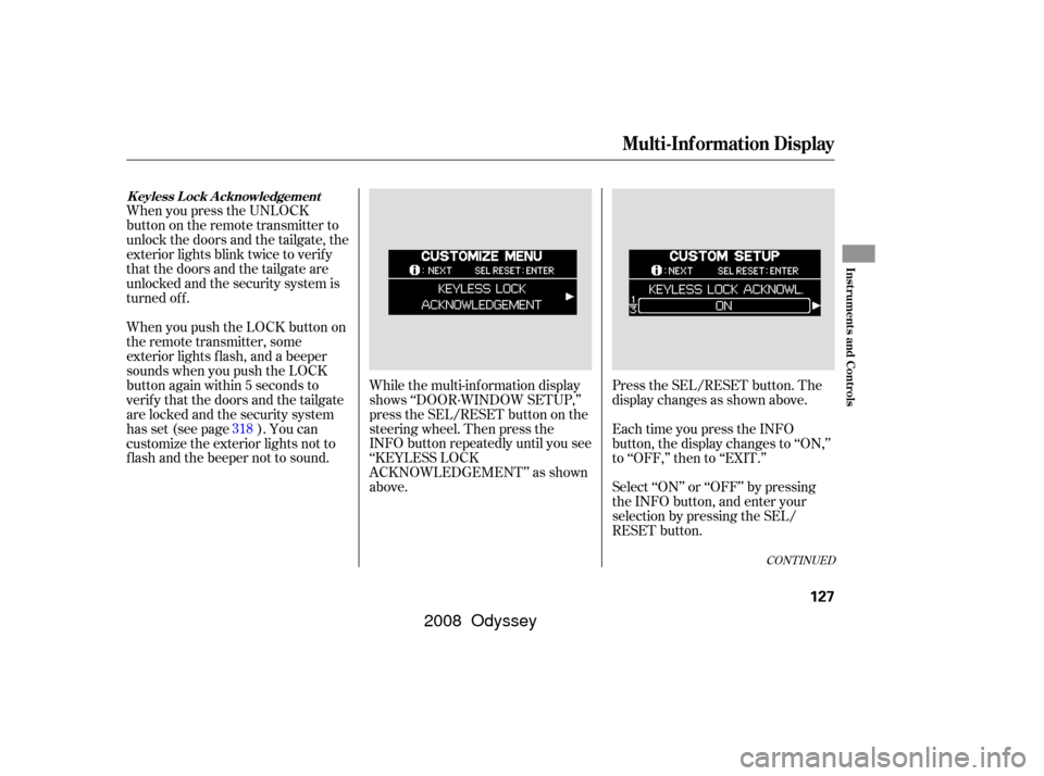 HONDA ODYSSEY 2008 RB1-RB2 / 3.G Owners Manual Each time you press the INFO
button, the display changes to ‘‘ON,’’
to ‘‘OFF,’’ then to ‘‘EXIT.’’
Select ‘‘ON’’ or ‘‘OFF’’ by pressing
the INFO button, and ente