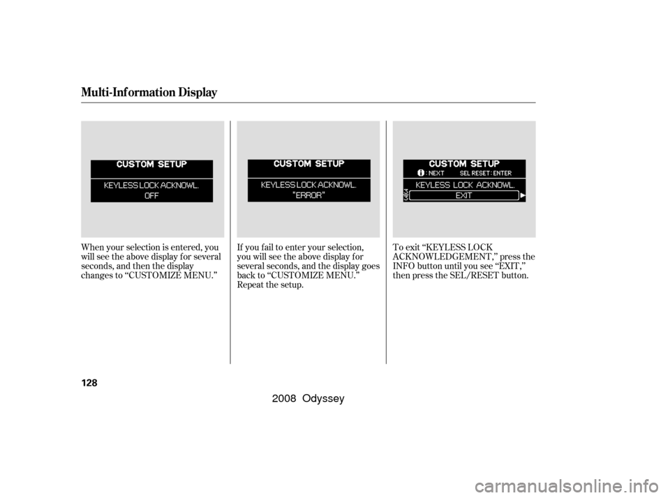 HONDA ODYSSEY 2008 RB1-RB2 / 3.G Owners Manual When your selection is entered, you
will see the above display for several
seconds, and then the display
changes to ‘‘CUSTOMIZE MENU.’’If you f ail to enter your selection,
you will see the ab