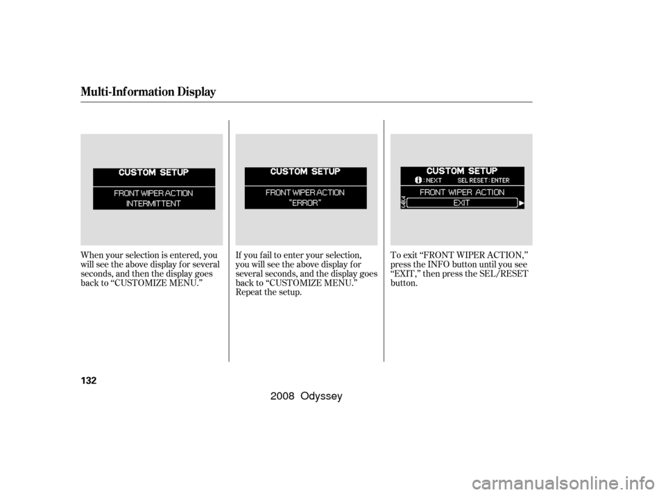 HONDA ODYSSEY 2008 RB1-RB2 / 3.G Manual PDF To exit ‘‘FRONT WIPER ACTION,’’
press the INFO button until you see
‘‘EXIT,’’ then press the SEL/RESET
button.
When your selection is entered, you
will see the above display for severa