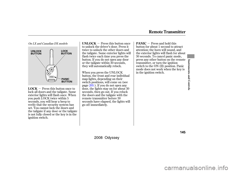 HONDA ODYSSEY 2008 RB1-RB2 / 3.G User Guide µµ
µ Press this button once
to unlock the driver’s door. Press it
twice to unlock the other doors and
the tailgate. Some exterior lights will
f lash twice each time you press the
button. If yo