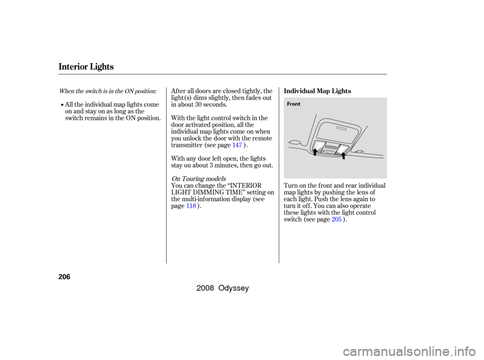 HONDA ODYSSEY 2008 RB1-RB2 / 3.G Manual PDF Turn on the f ront and rear individual
map lights by pushing the lens of
each light. Push the lens again to
turn it of f . You can also operate
these lights with the light control
switch (see page ).
