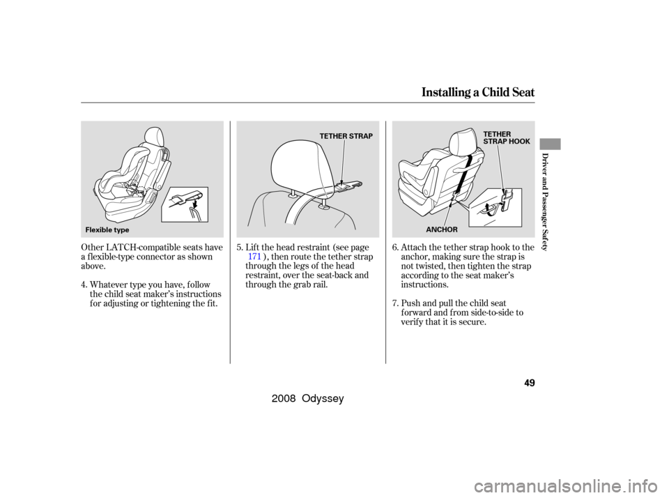 HONDA ODYSSEY 2008 RB1-RB2 / 3.G Workshop Manual Whatever type you have, f ollow
the child seat maker’s instructions
f or adjusting or tightening the f it.
Other LATCH-compatible seats have
a f lexible-type connector as shown
above.
Attach the tet HONDA ODYSSEY 2008 RB1-RB2 / 3.G Workshop Manual Whatever type you have, f ollow
the child seat maker’s instructions
f or adjusting or tightening the f it.
Other LATCH-compatible seats have
a f lexible-type connector as shown
above.
Attach the tet