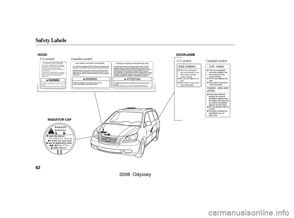 HONDA ODYSSEY 2008 RB1-RB2 / 3.G Repair Manual U.S. modelsCanadian models
U.S. modelsCanadian models
Saf ety L abels
62
HOOD DOORJAMB
RADIATOR CAP
——y

y
(yy
       2008  Odyssey   