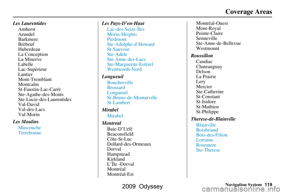 HONDA ODYSSEY 2009 RB3-RB4 / 4.G Navigation Manual Navigation System119
Les Laurentides
Amherst 
Arundel
Barkmere
Brèbeuf
Huberdeau
La Conception
La Minerve
Labelle
Lac-Supèrieur
Lantier
Mont-Tremblant
Montcalm
St-Faustin-Lac-Carrè
Ste-Agathe-des-M