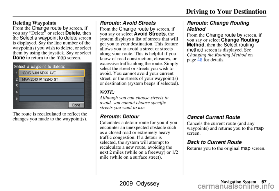 HONDA ODYSSEY 2009 RB3-RB4 / 4.G Navigation Manual Navigation System67
Deleting Waypoints
From the Change route by screen, if
you say “Delete” or select Delete, then
the Select a waypoint to delete screen
is displayed. Say the line number o HONDA ODYSSEY 2009 RB3-RB4 / 4.G Navigation Manual Navigation System67
Deleting Waypoints
From the Change route by screen, if
you say “Delete” or select Delete, then
the Select a waypoint to delete screen
is displayed. Say the line number o